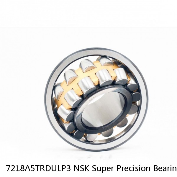 7218A5TRDULP3 NSK Super Precision Bearings